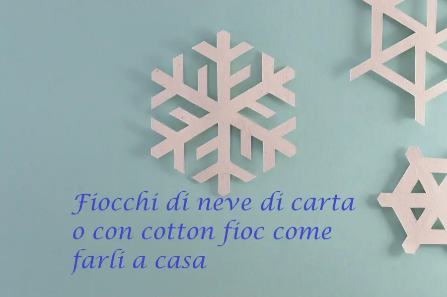 Fiocchi di neve fai da te a casa: 2 modi per realizzarli