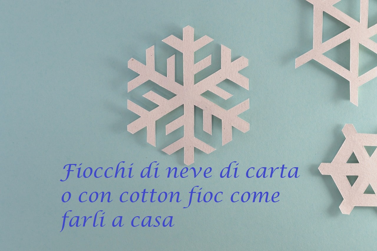 Fiocchi di neve fai da te a casa: 2 modi per realizzarli