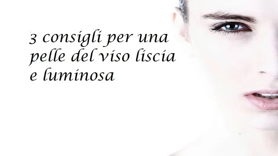 Come avere la pelle del viso liscia